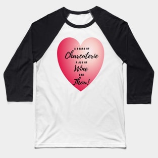 Charcuterie Wine and Thou Baseball T-Shirt